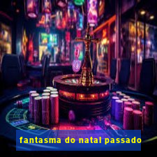 fantasma do natal passado